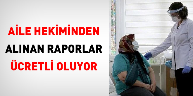 Aile hekimlerinden alınan bazı sağlık raporları ücretli olacak