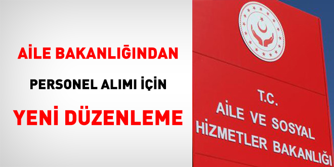 Aile Bakanlığından personel alımı için yeni düzenleme