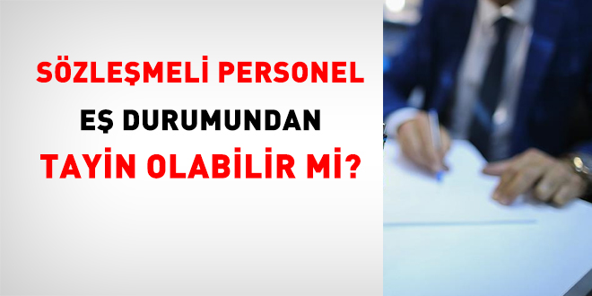 Sözleşmeli personel eş durumundan tayin olabilir mi?
